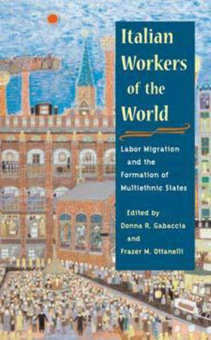 Italian Workers of the World: Labor Migration and the Formation of Multiethnic States (Statue of Liberty Ellis Island),Used