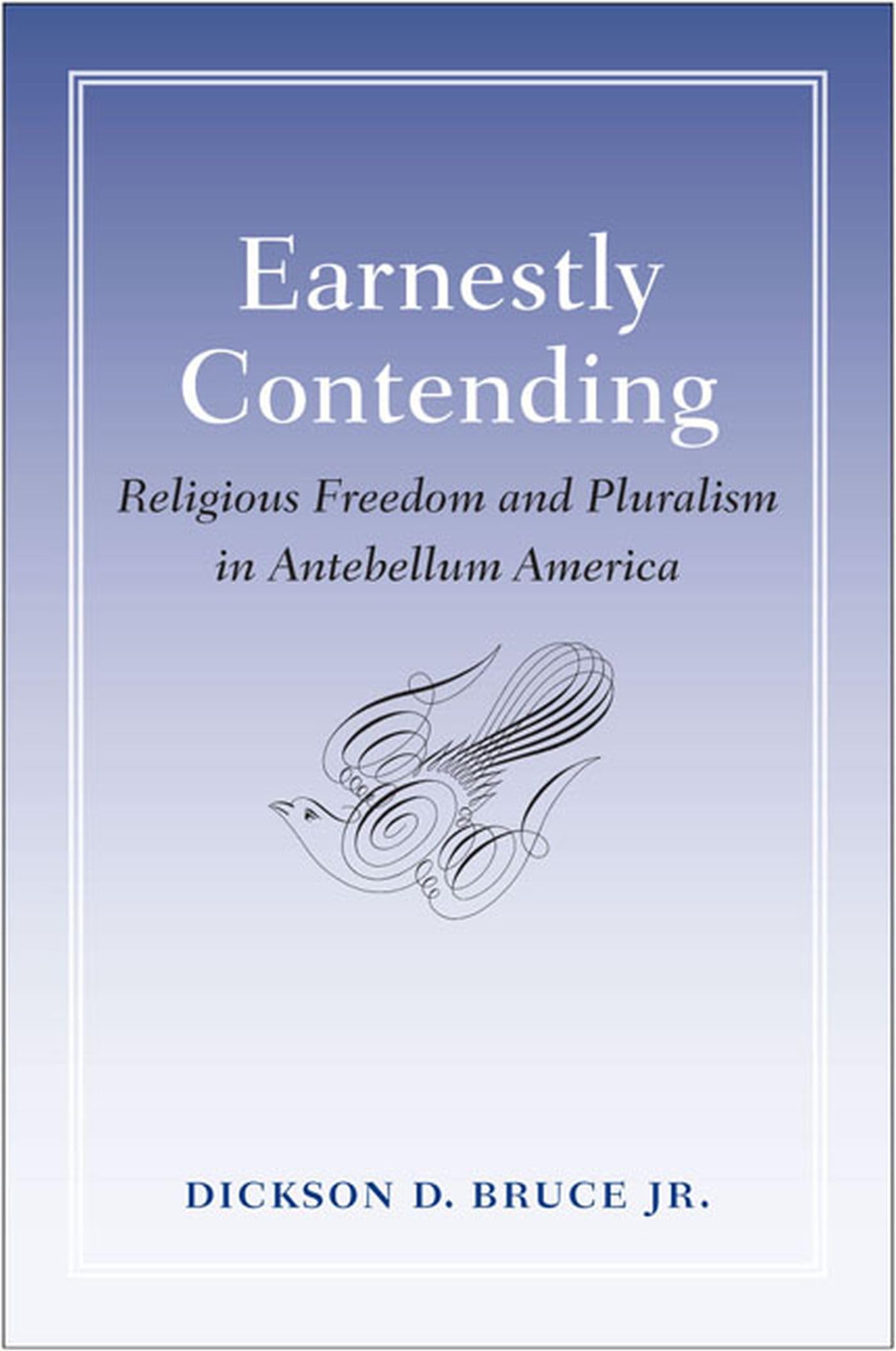Earnestly Contending: Religious Freedom And Pluralism In Antebellum America,Used