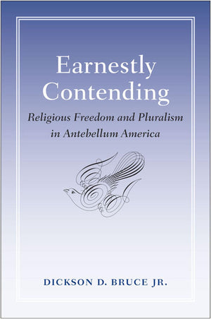 Earnestly Contending: Religious Freedom And Pluralism In Antebellum America,Used