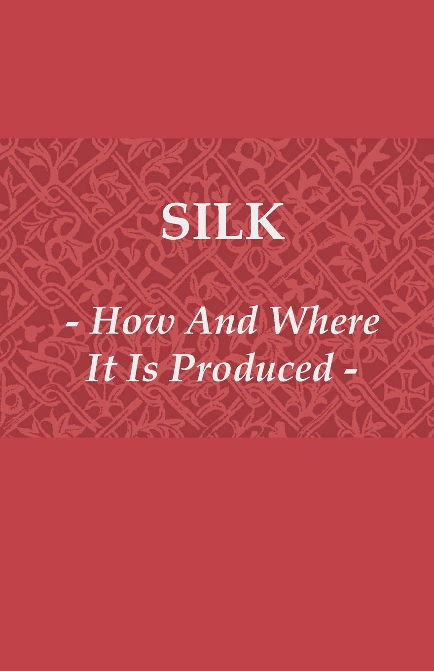 Silk  How and Where It Is Produced,Used