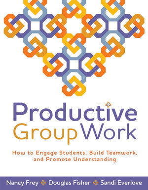 Productive Group Work: How to Engage Students, Build Teamwork, and Promote Understanding,New