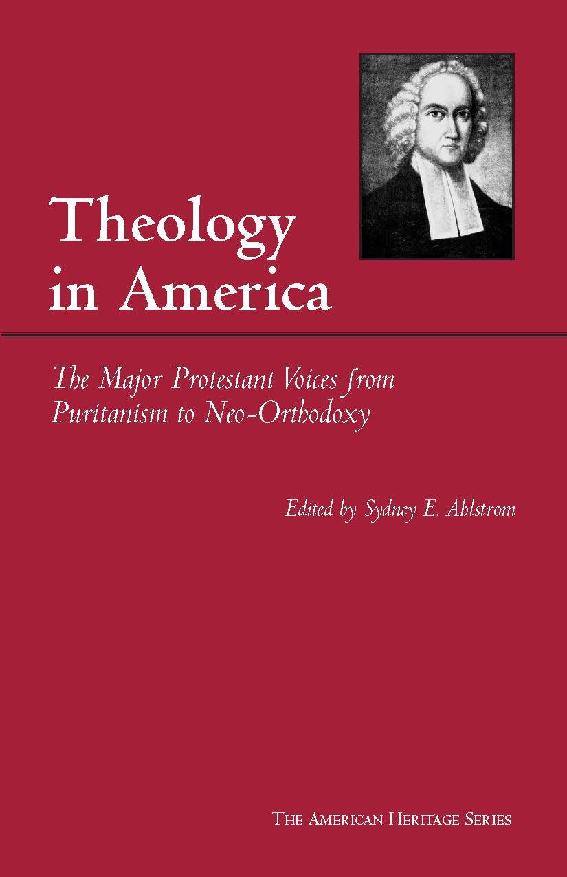 Theology In America: The Major Protestant Voices From Puritanism To Neoorthodoxy (American Heritage Series),New