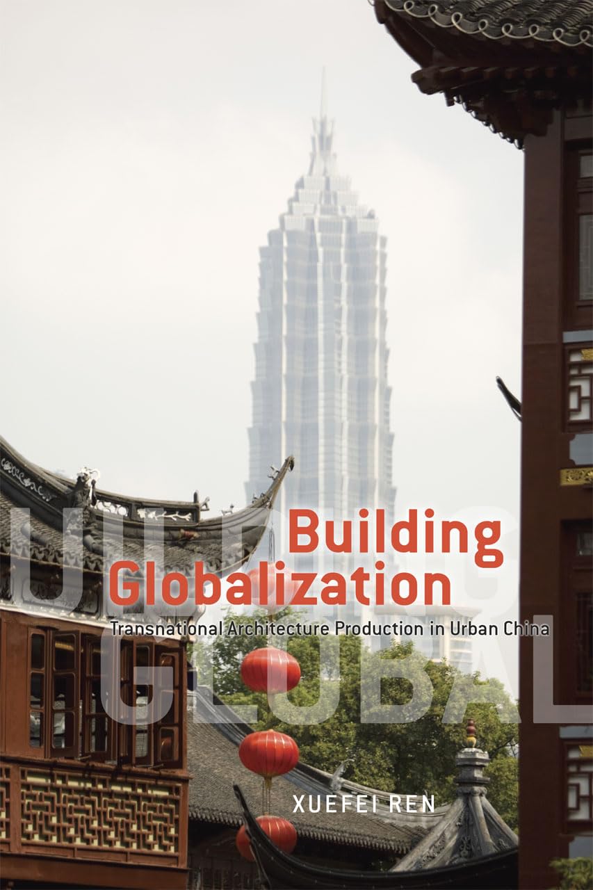 Building Globalization: Transnational Architecture Production in Urban China,Used