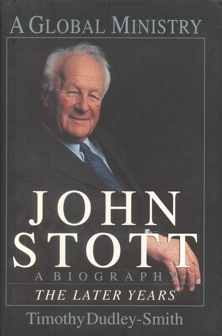 John Stott: A Global Ministry : A Biography Of The Later Years,Used