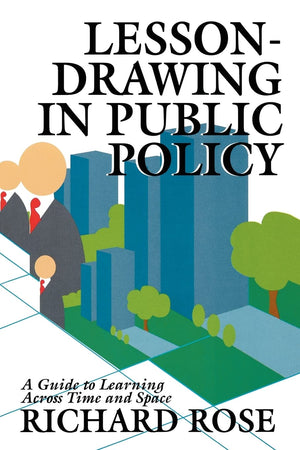 Lessondrawing in Public Policy: A Guide to Learning Across Time and Space (Public Administration and Public Policy),Used