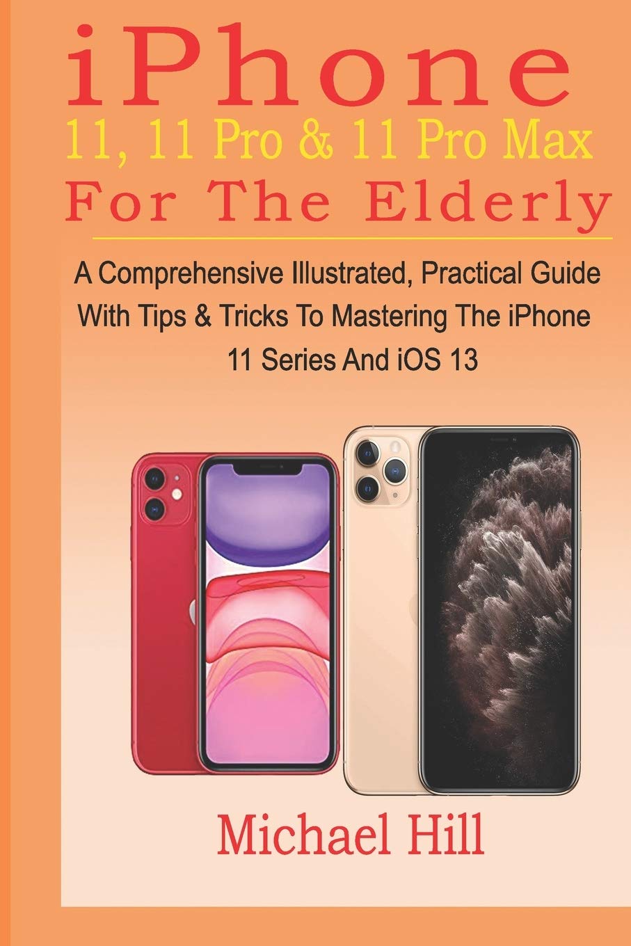 iPhone 11, 11 Pro & 11 Pro Max For The Elderly: A Comprehensive Illustrated, Practical Guide with Tips & Tricks to Mastering The,Used