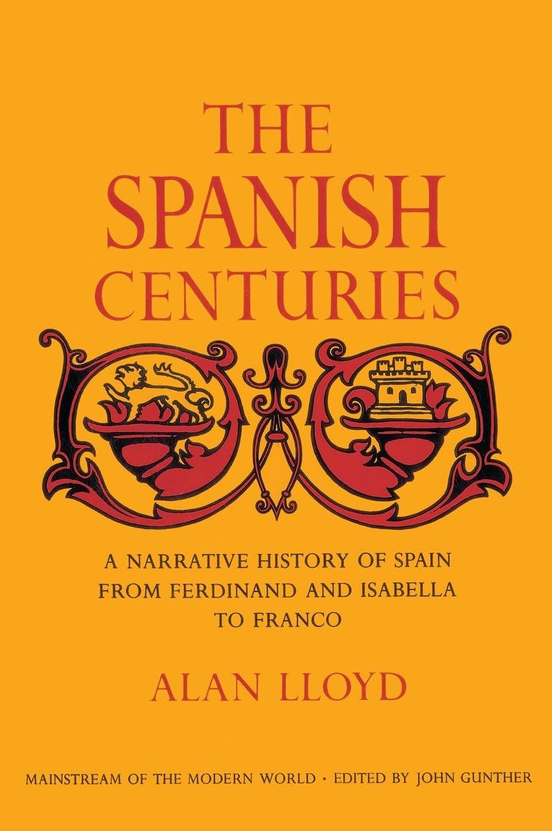 The Spanish Centuries: A Narrative History of Spain from Ferdinand and Isabella to Franco,New