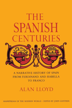 The Spanish Centuries: A Narrative History of Spain from Ferdinand and Isabella to Franco,Used