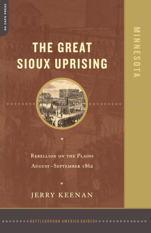 The Great Sioux Uprising: Rebellion on the Plains AugustSeptember 1862,Used