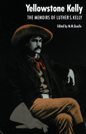 Yellowstone Kelly': The Memoirs Of Luther S. Kelly,New