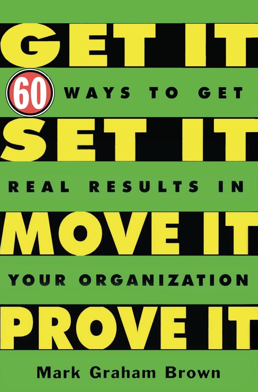 Get It, Set It, Move It, Prove It: 60 Ways To Get Real Results In Your Organization,Used