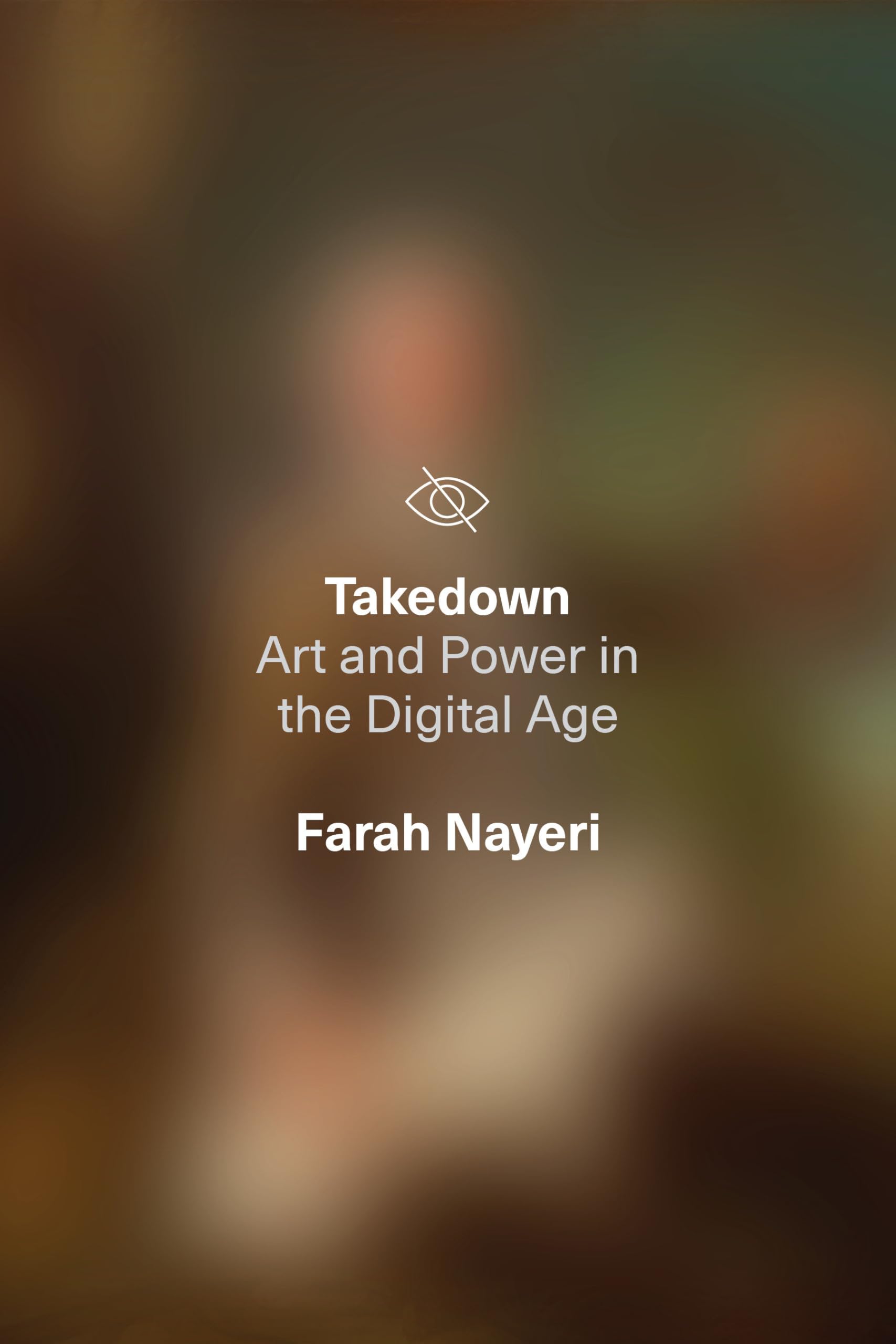 Takedown: Art and Power in the Digital Age,Used