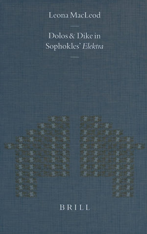 Dolos and Dik in Sophokles' Elektra (Mnemosyne, Supplements, 219),Used