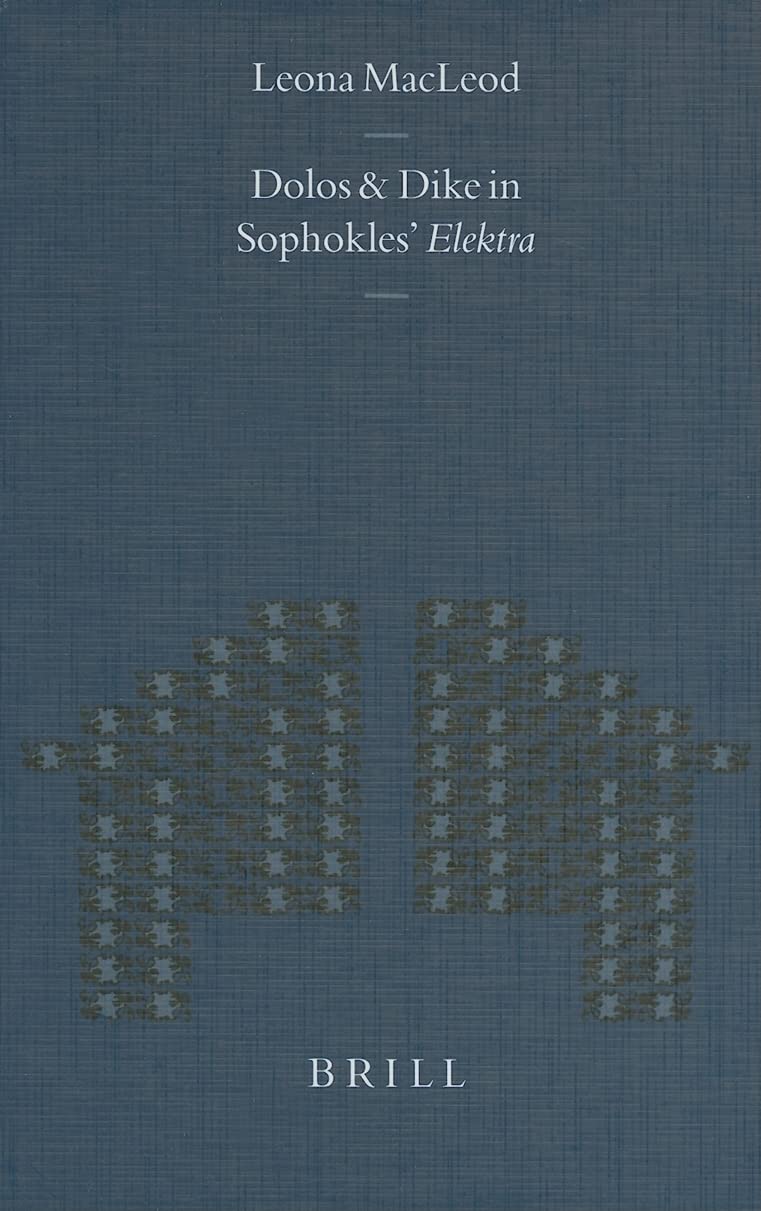 Dolos and Dik in Sophokles' Elektra (Mnemosyne, Supplements, 219),Used