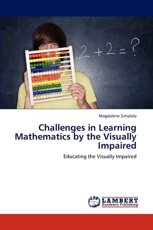 Challenges in Learning Mathematics by the Visually Impaired: Educating the Visually Impaired,Used