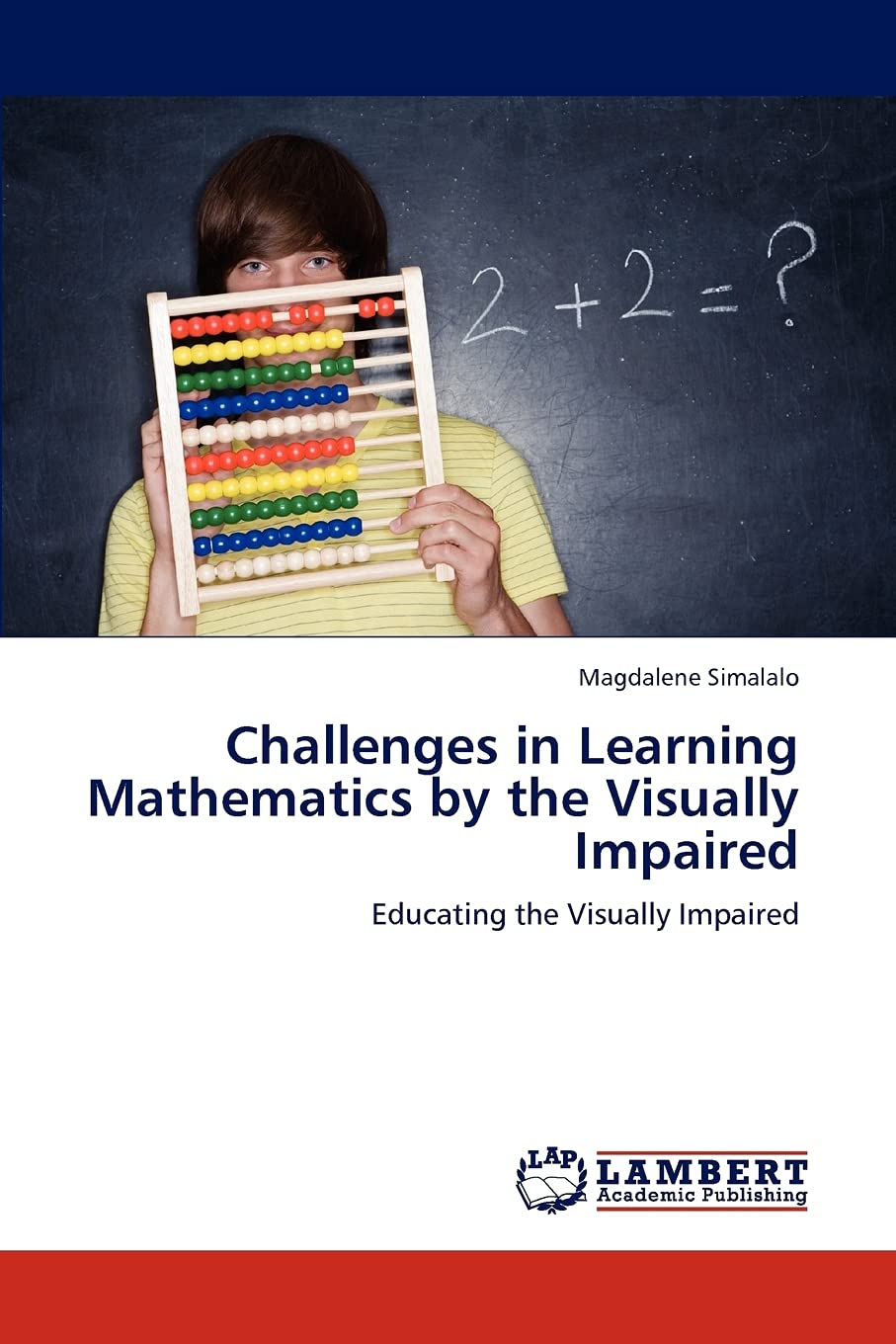 Challenges in Learning Mathematics by the Visually Impaired: Educating the Visually Impaired,Used