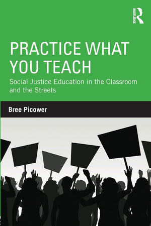 Practice What You Teach: Social Justice Education in the Classroom and the Streets (Teaching/Learning Social Justice),New