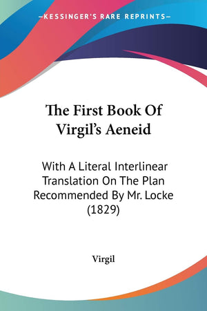 The First Book Of Virgil'S Aeneid: With A Literal Interlinear Translation On The Plan Recommended By Mr. Locke (1829),Used