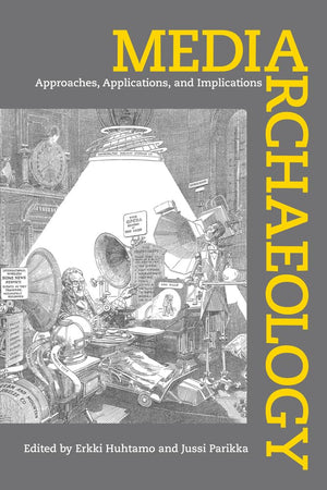 Media Archaeology: Approaches, Applications, And Implications,New