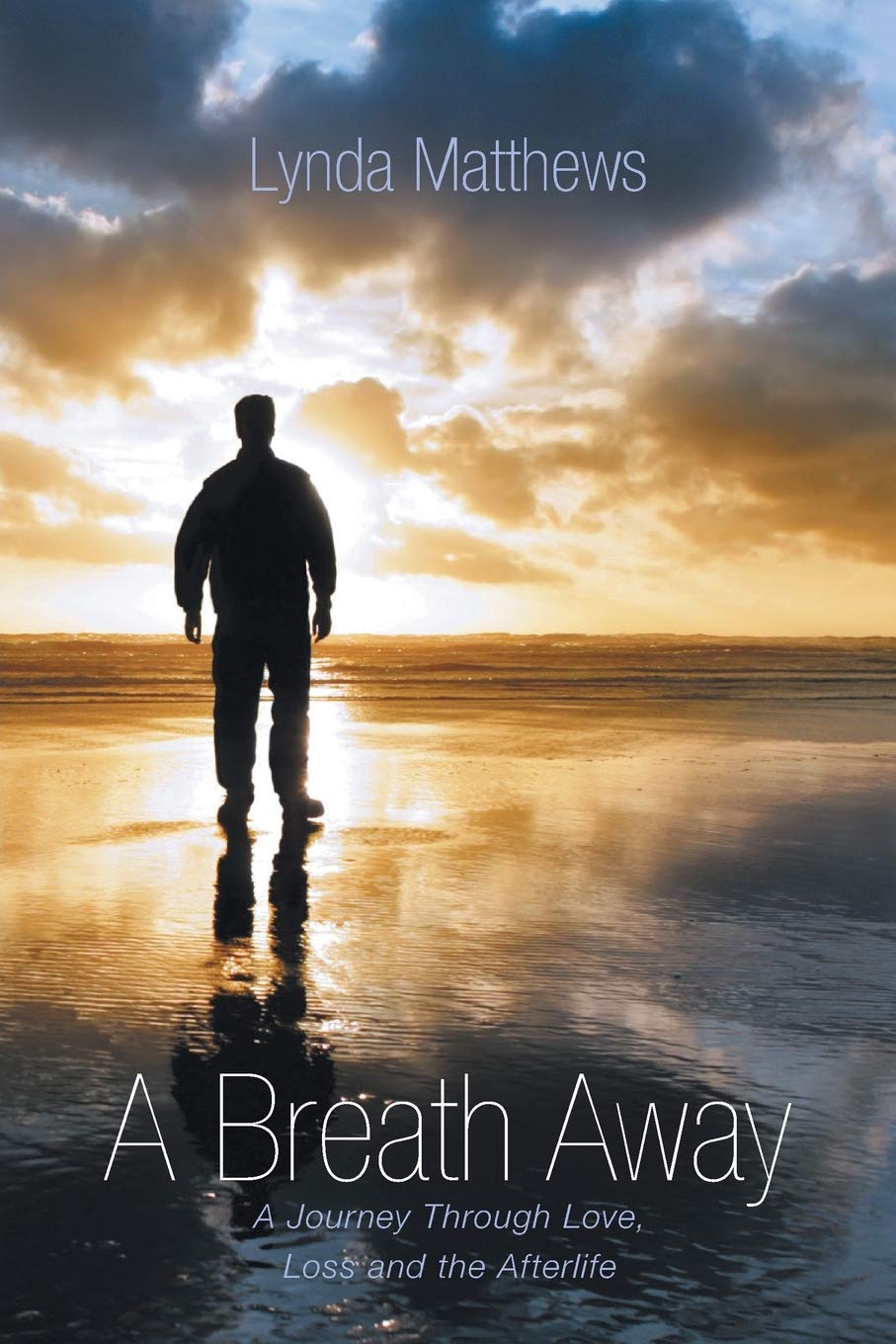 A Breath Away  A Journey Through Love, Loss And The Afterlife,Used