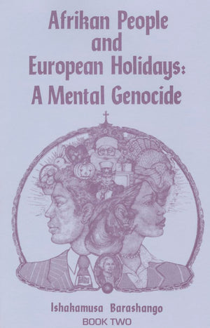 Afrikan People And European Holidays: A Mental Genocide, Book 2
