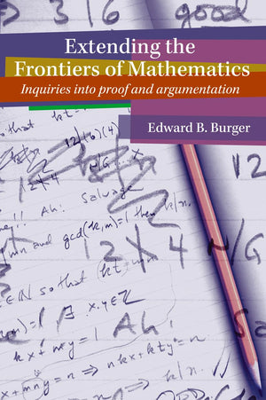 Extending the Frontiers of Mathematics: Inquiries into Proof and Argumentation,Used