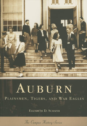 Auburn: Plainsmen, Tigers, And War Eagles (Al) (Campus History)