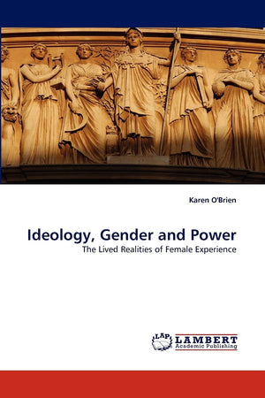 Ideology, Gender and Power: The Lived Realities of Female Experience,Used