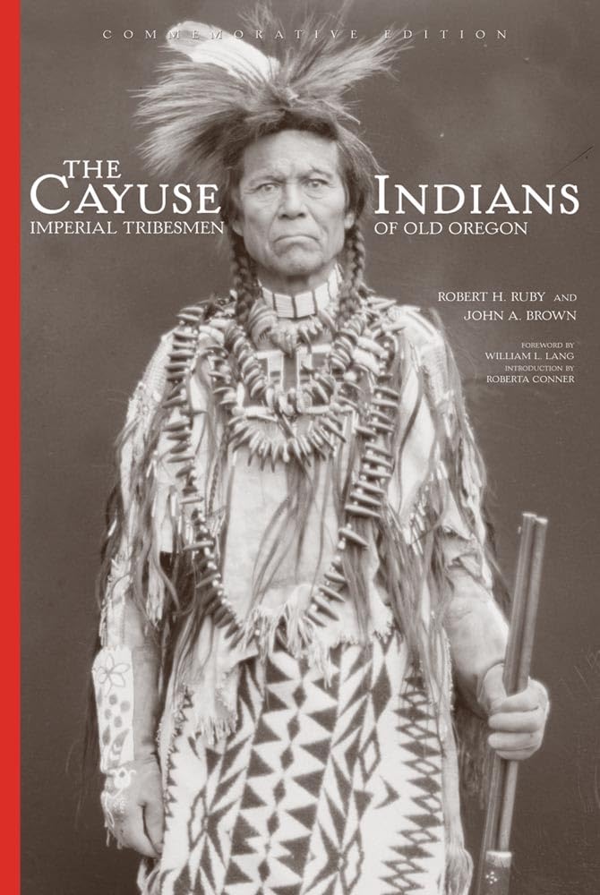 The Cayuse Indians: Imperial Tribesmen Of Old Oregon Commemorative Edition (Volume 120) (The Civilization Of The American Indian,Used