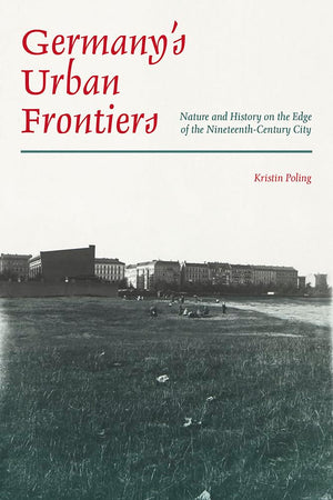 Germanys Urban Frontiers: Nature and History on the Edge of the NineteenthCentury City (Pittsburgh Hist Urban Environ),Used