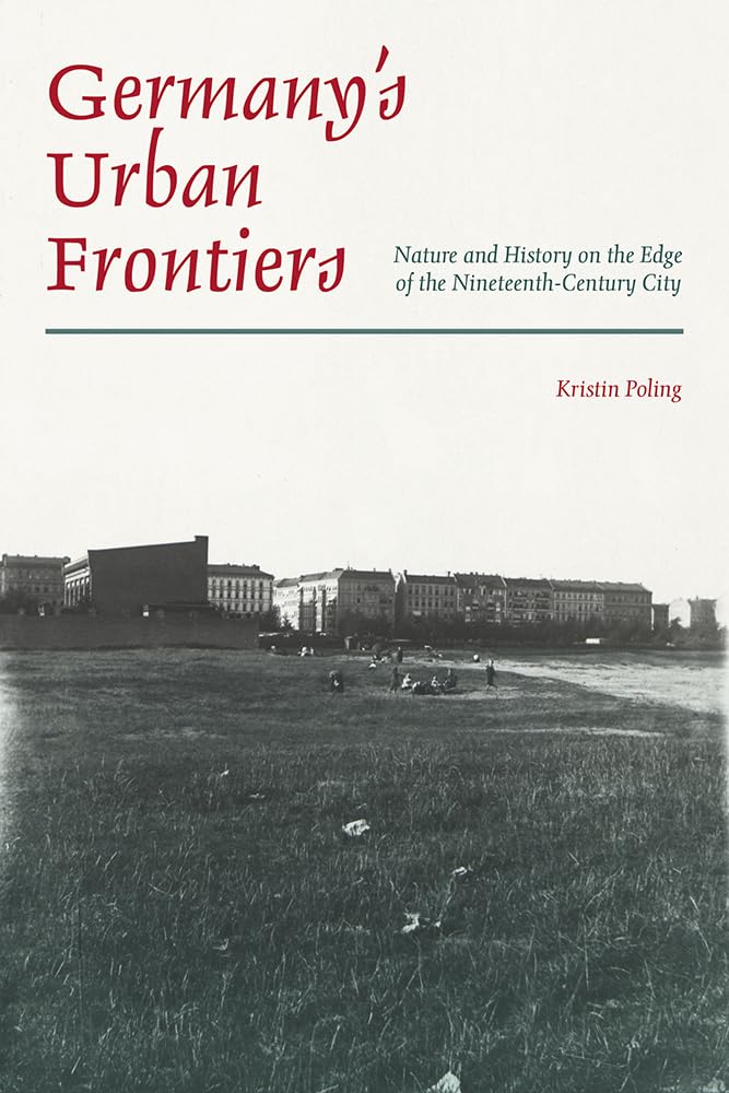 Germanys Urban Frontiers: Nature and History on the Edge of the NineteenthCentury City (Pittsburgh Hist Urban Environ),Used