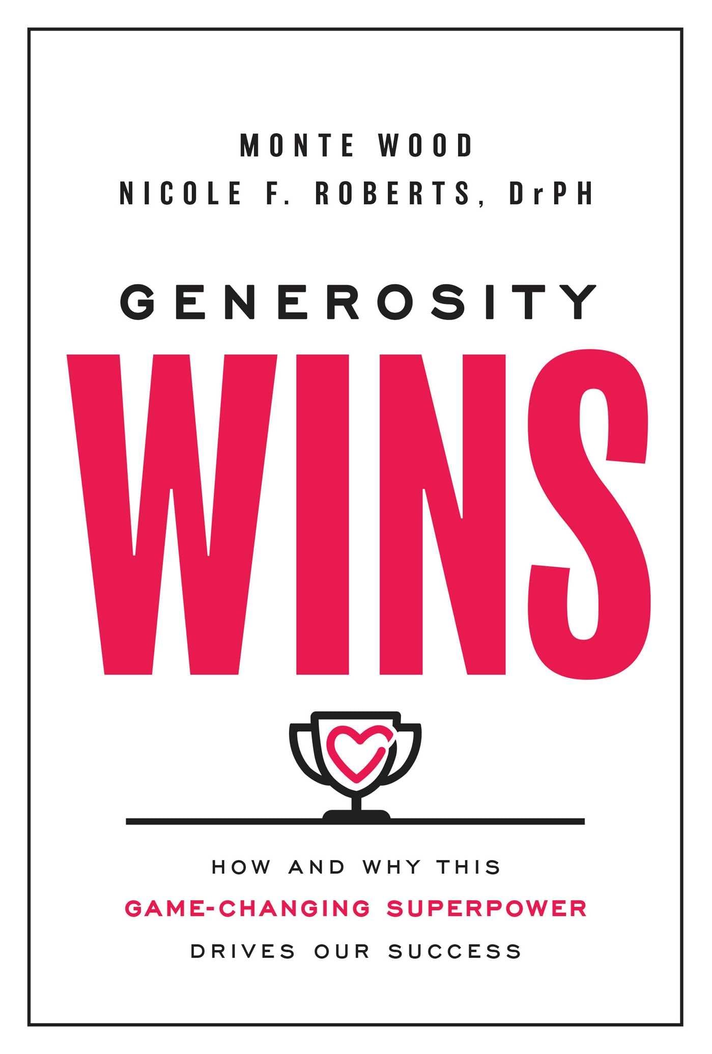 Generosity Wins: How And Why This Gamechanging Superpower Drives Our Success,New