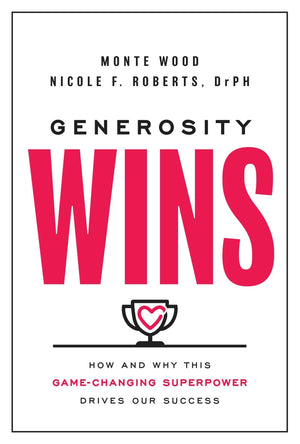 Generosity Wins: How And Why This Gamechanging Superpower Drives Our Success,New