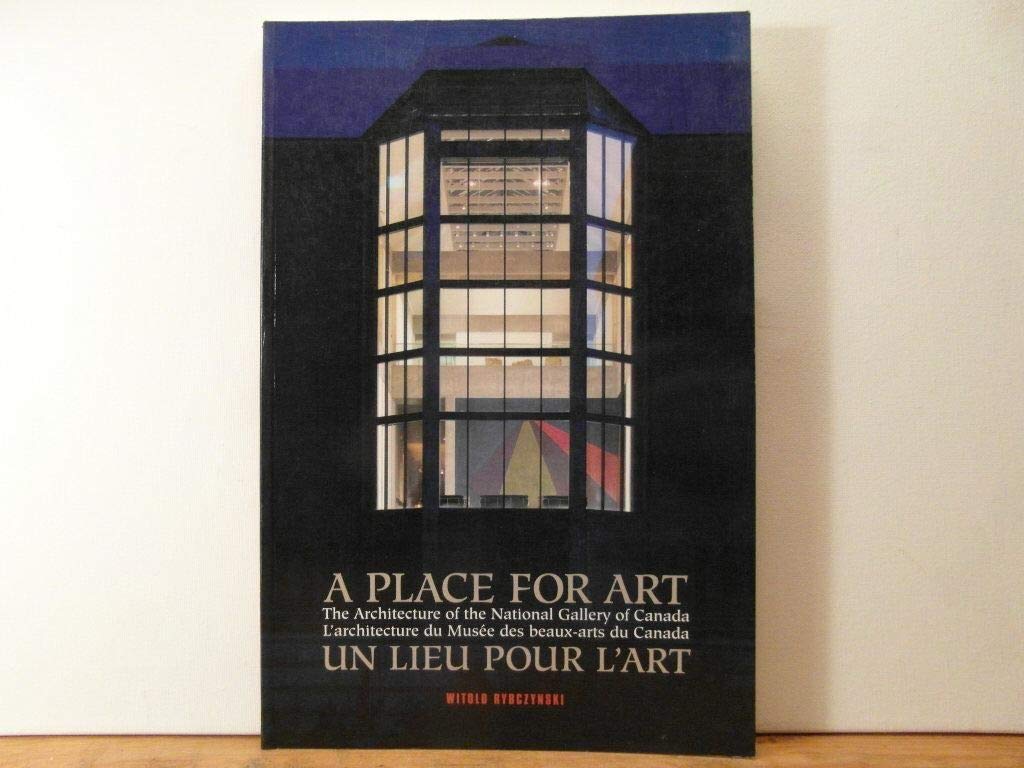 A Place For Art  The Architecture Of The National Gallery Of Canada,Used