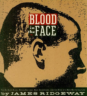 Blood in the Face: The Ku Klux Klan, Aryan Nations. Nazi Skinheads and the Rise of the a New White Culture,Used