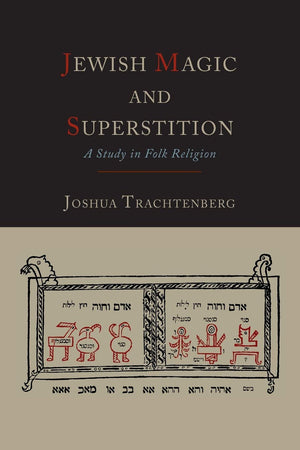 Jewish Magic And Superstition: A Study In Folk Religion,New