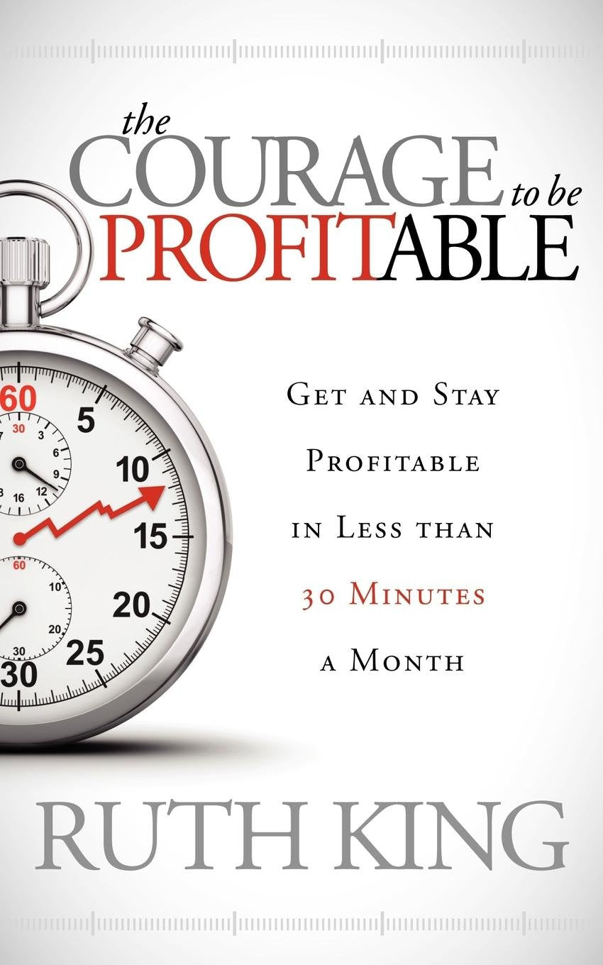 The Courage to be Profitable: Get and Stay Profitable in Less than 30 Minutes a Month,Used