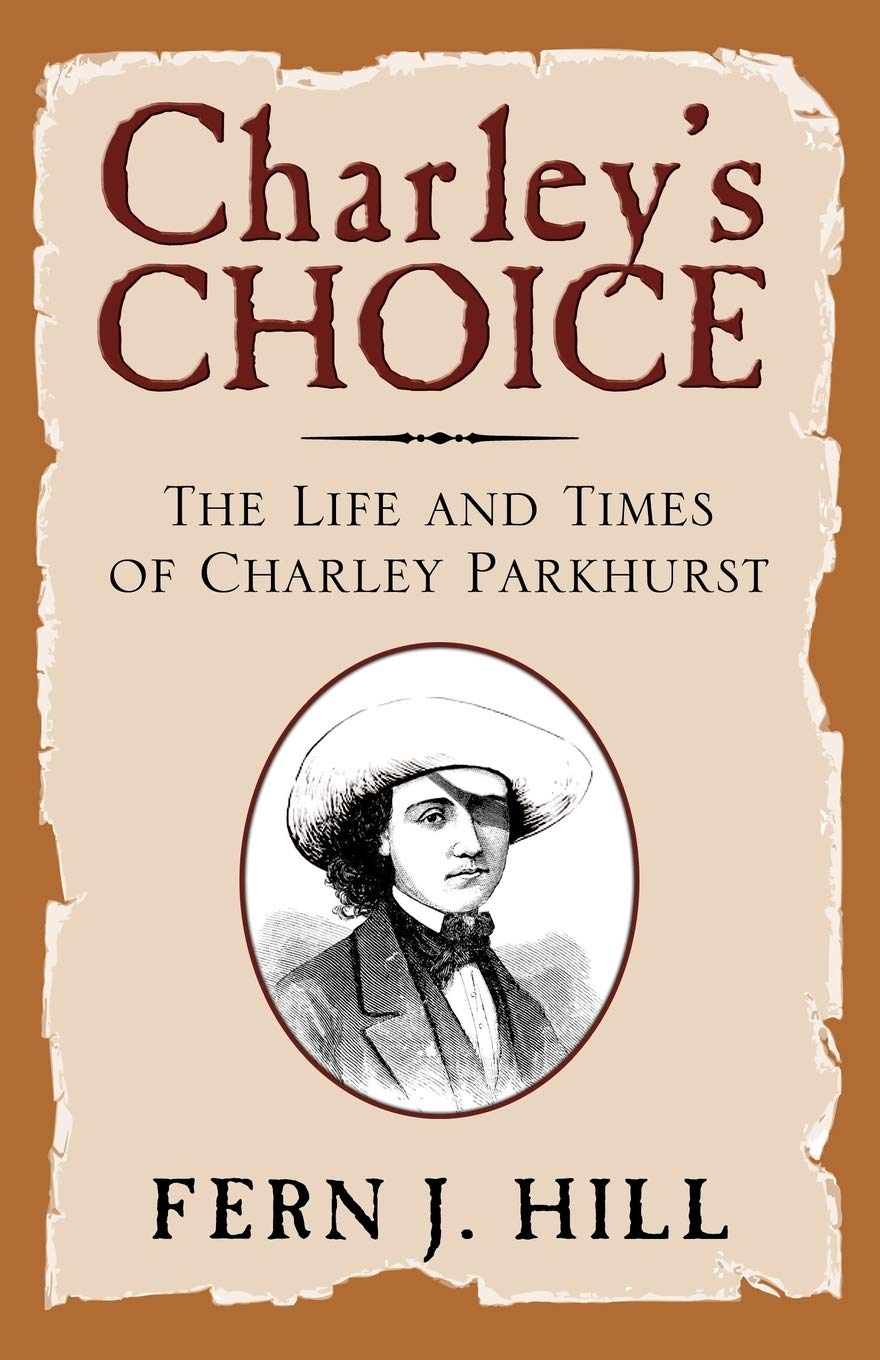 Charley'S Choice: The Life And Times Of Charley Parkhurst,New