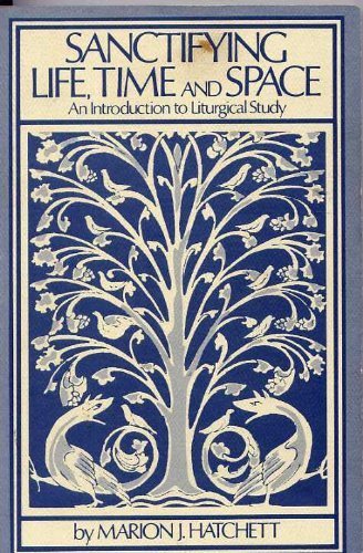 Sanctifying Life, Time and Space: An Introduction to Liturgical Study,Used