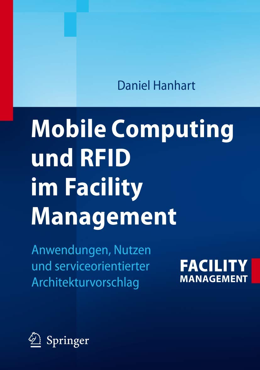 Mobile Computing und RFID im Facility Management: Anwendungen, Nutzen und serviceorientierter Architekturvorschlag (German Editi,Used