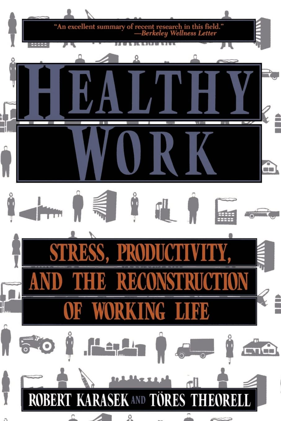 Healthy Work: Stress, Productivity, and the Reconstruction Of Working Life,New