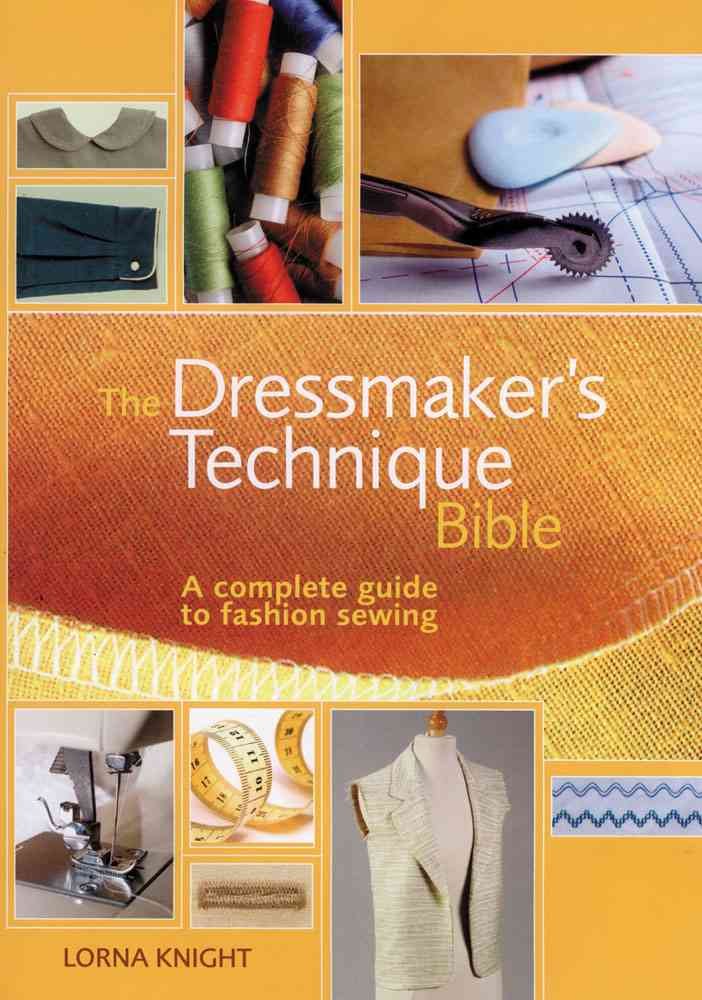 The Dressmaker's Technique Bible: A complete guide to fashion sewing,New