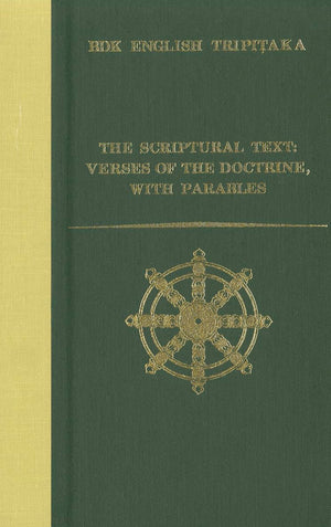 The Scriptural Text: Verses Of The Doctrine, With Parables (Bdk English Tripitaka)