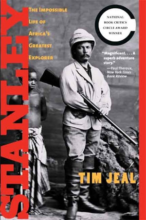 Stanley: The Impossible Life Of Africa'S Greatest Explorer