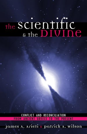 The Scientific & The Divine: Conflict And Reconciliation From Ancient Greece To The Present,New