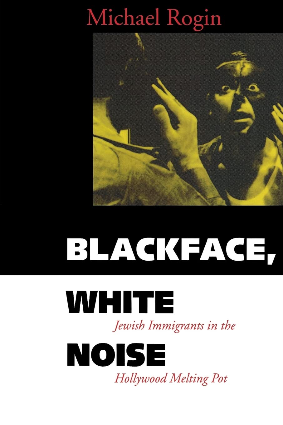 Blackface, White Noise: Jewish Immigrants In The Hollywood Melting Pot,New
