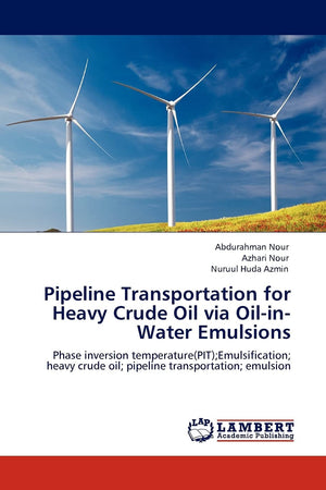 Pipeline Transportation for Heavy Crude Oil via OilinWater Emulsions: Phase inversion temperature(PIT);Emulsification; heavy c,Used