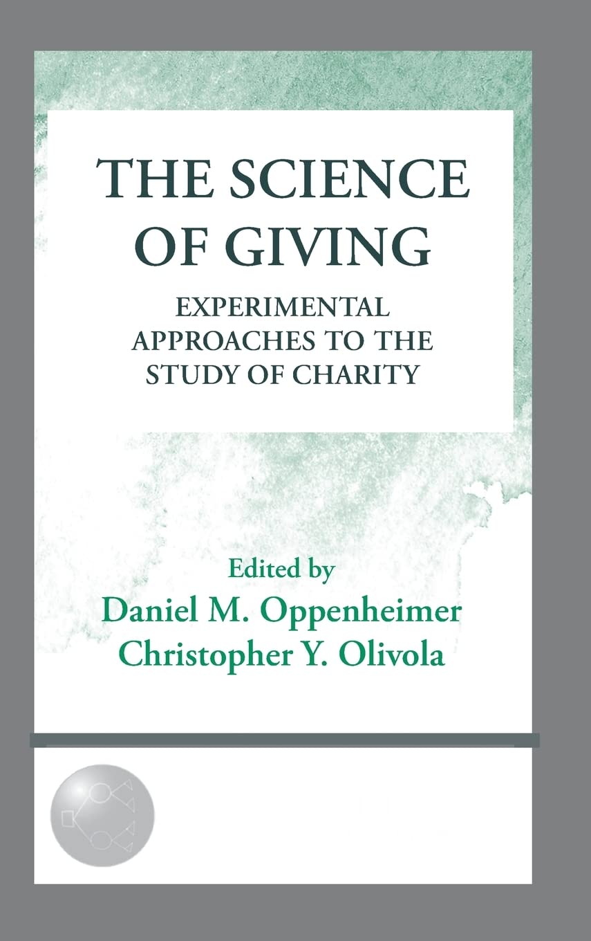 The Science of Giving: Experimental Approaches to the Study of Charity (The Society for Judgment and Decision Making Series),New
