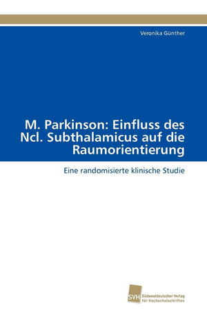 M. Parkinson: Einfluss des Ncl. Subthalamicus auf die Raumorientierung: Eine randomisierte klinische Studie (German Edition),Used