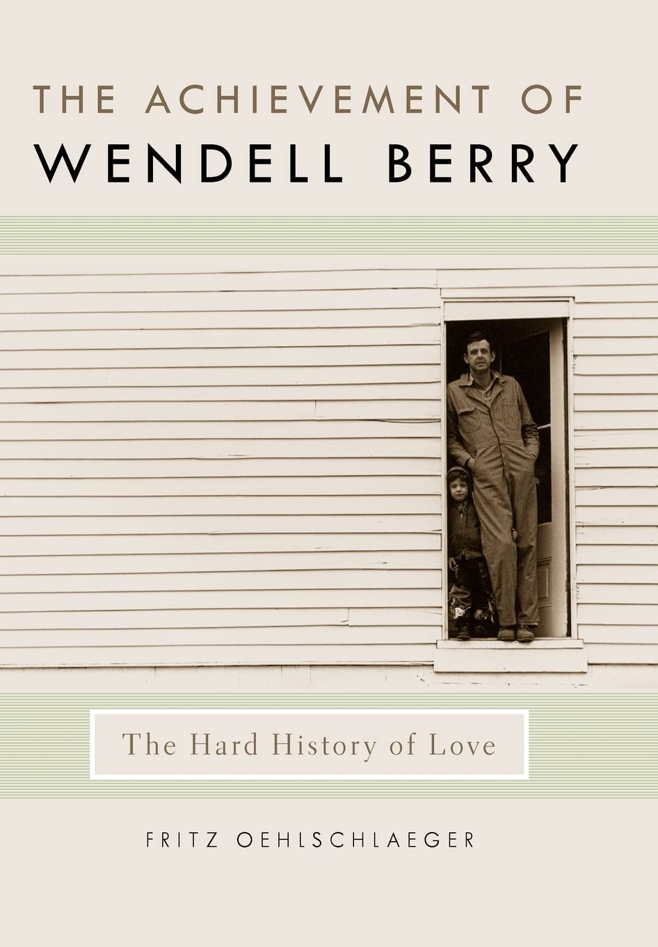 The Achievement Of Wendell Berry: The Hard History Of Love (Culture Of The Land),Used